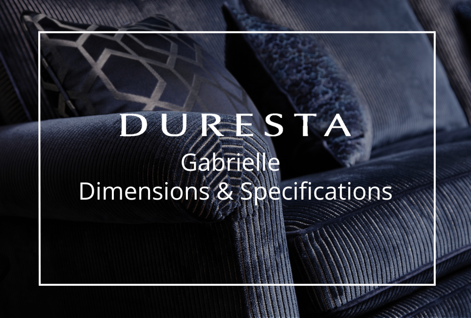 The Gabrielle Collection is available in a selection of carefully considered sizes, allowing you to find the perfect fit for your home, whether you&rsquo;re furnishing a more compact space or a larger, open-plan living area. Each piece is thoughtfully proportioned to maintain its elegant design and exceptional comfort, ensuring a seamless balance of style and practicality.

For full details on dimensions, configurations and customisation options, please refer to the specification sheet. To fully appreciate the scale, comfort and craftsmanship of the Gabrielle range, we invite you to visit your nearest Cookes Furniture showroom, where our expert team can guide you through the collection and help you create a piece tailored perfectly to your home.
