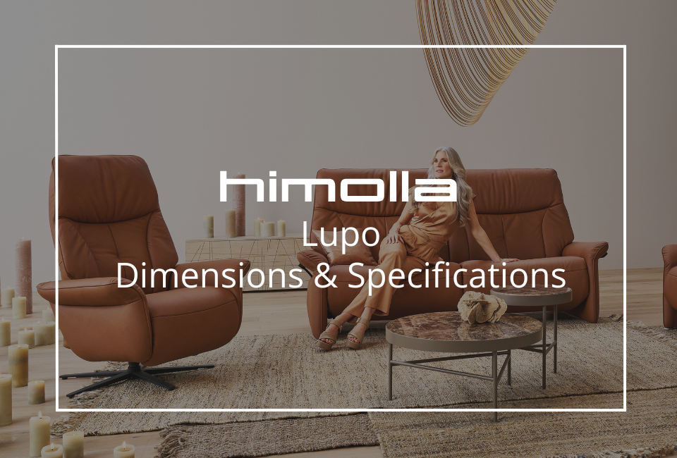 Explore the full dimensions, specifications and available comfort options for the Himolla Lupo collection. Discover detailed measurements, features and customisation choices to help you find the perfect fit for your home..
